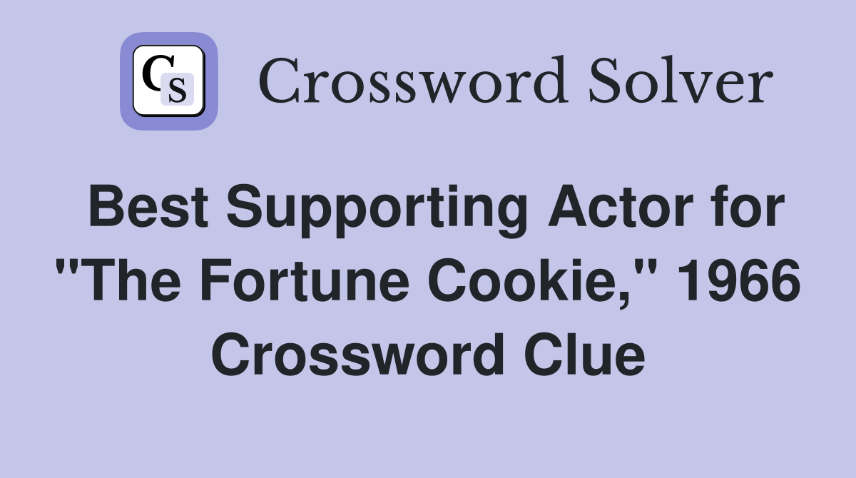 Best Supporting Actor for "The Fortune Cookie," 1966 Crossword Clue